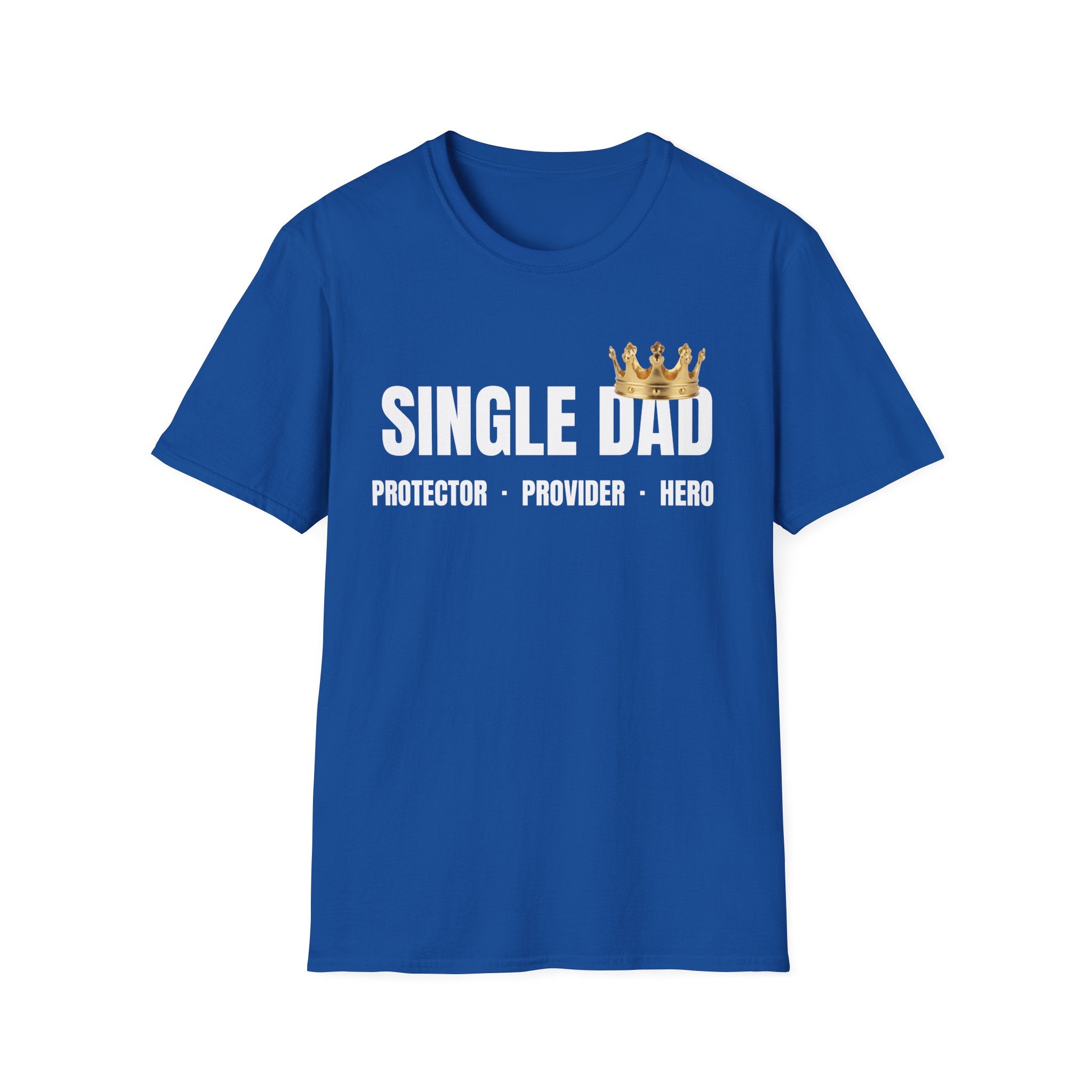 Single Dad T-Shirt — Proud Father Tribute Tee