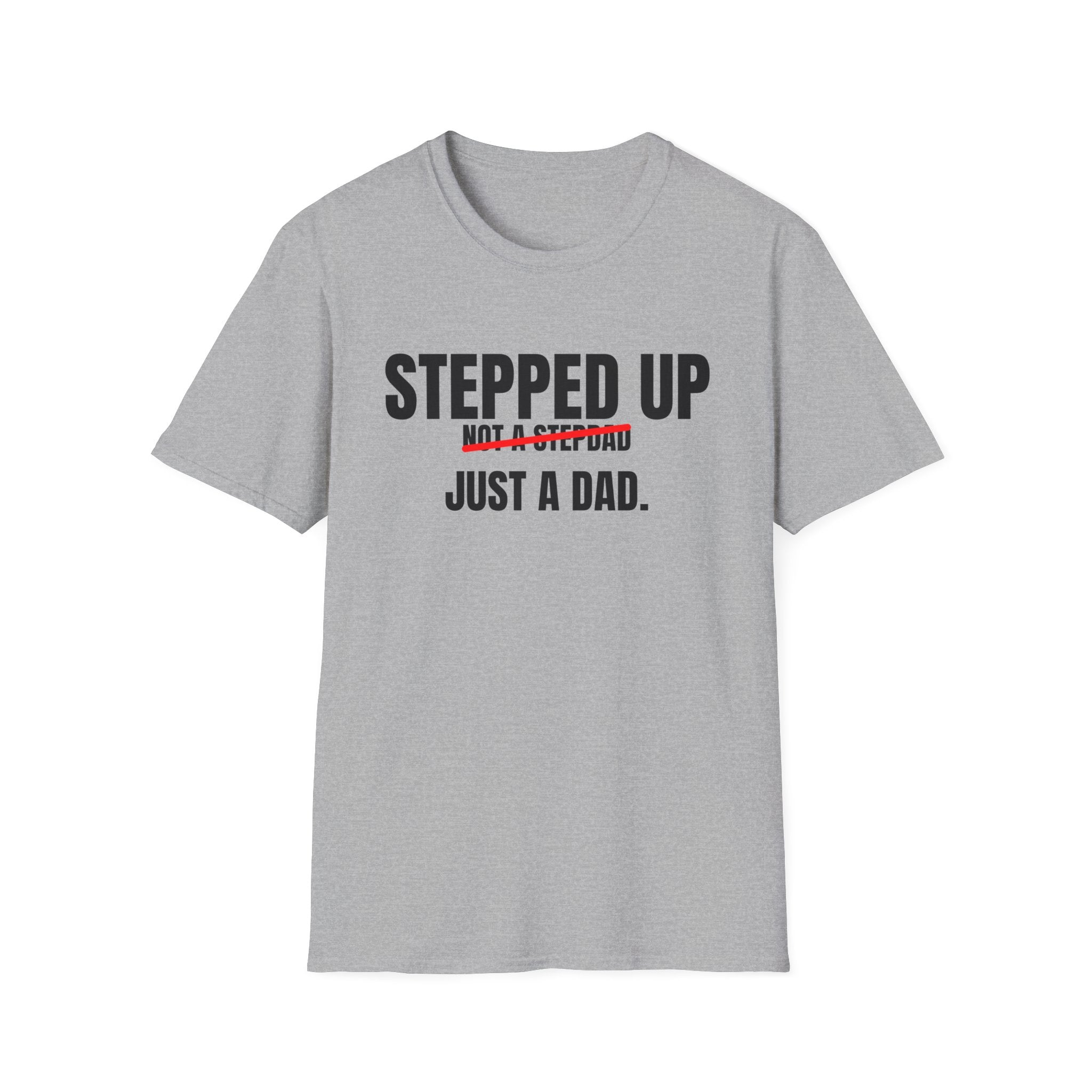 Stepped Up, Not a Stepdad — Just a Dad T-Shirt