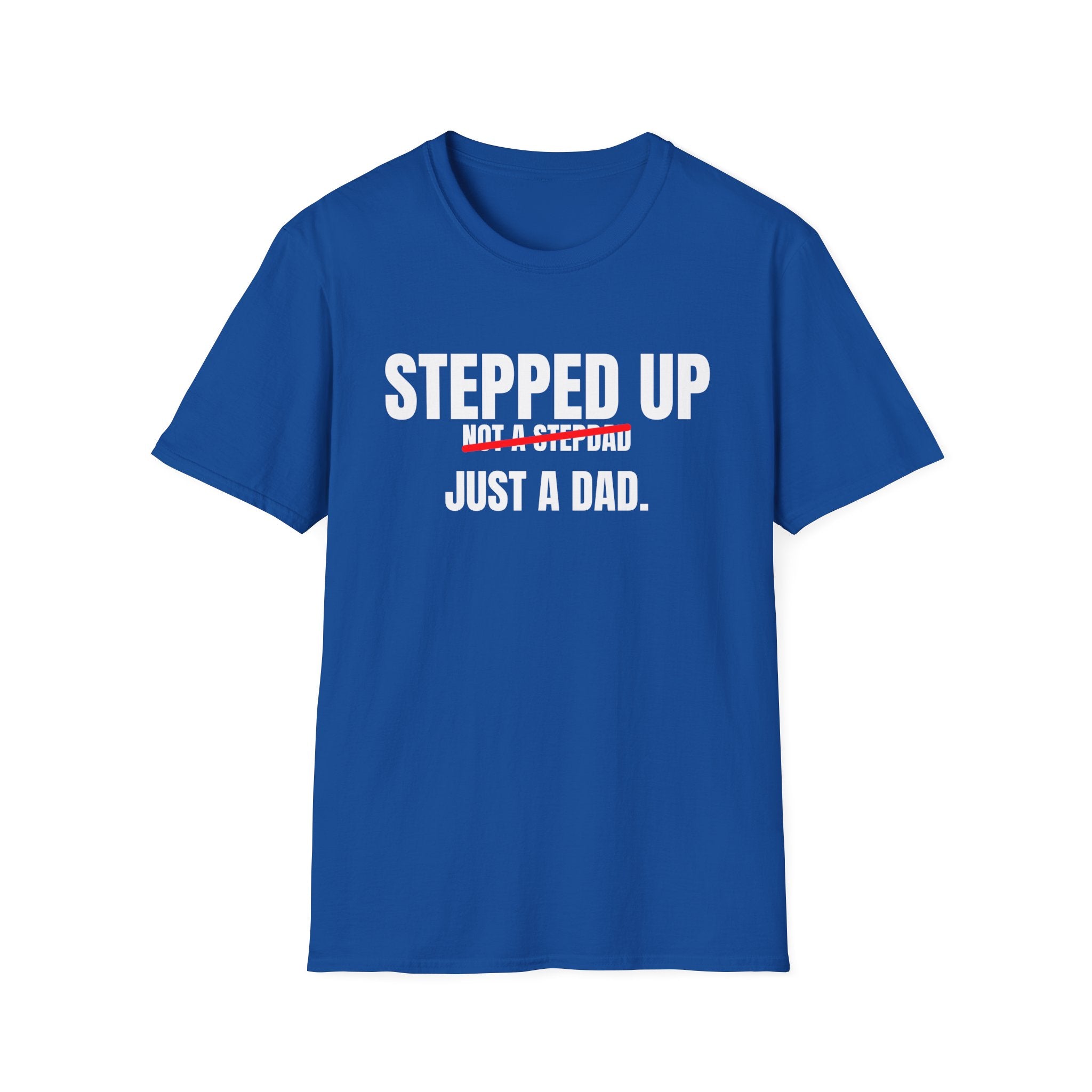 Stepped Up, Not a Stepdad — Just a Dad T-Shirt