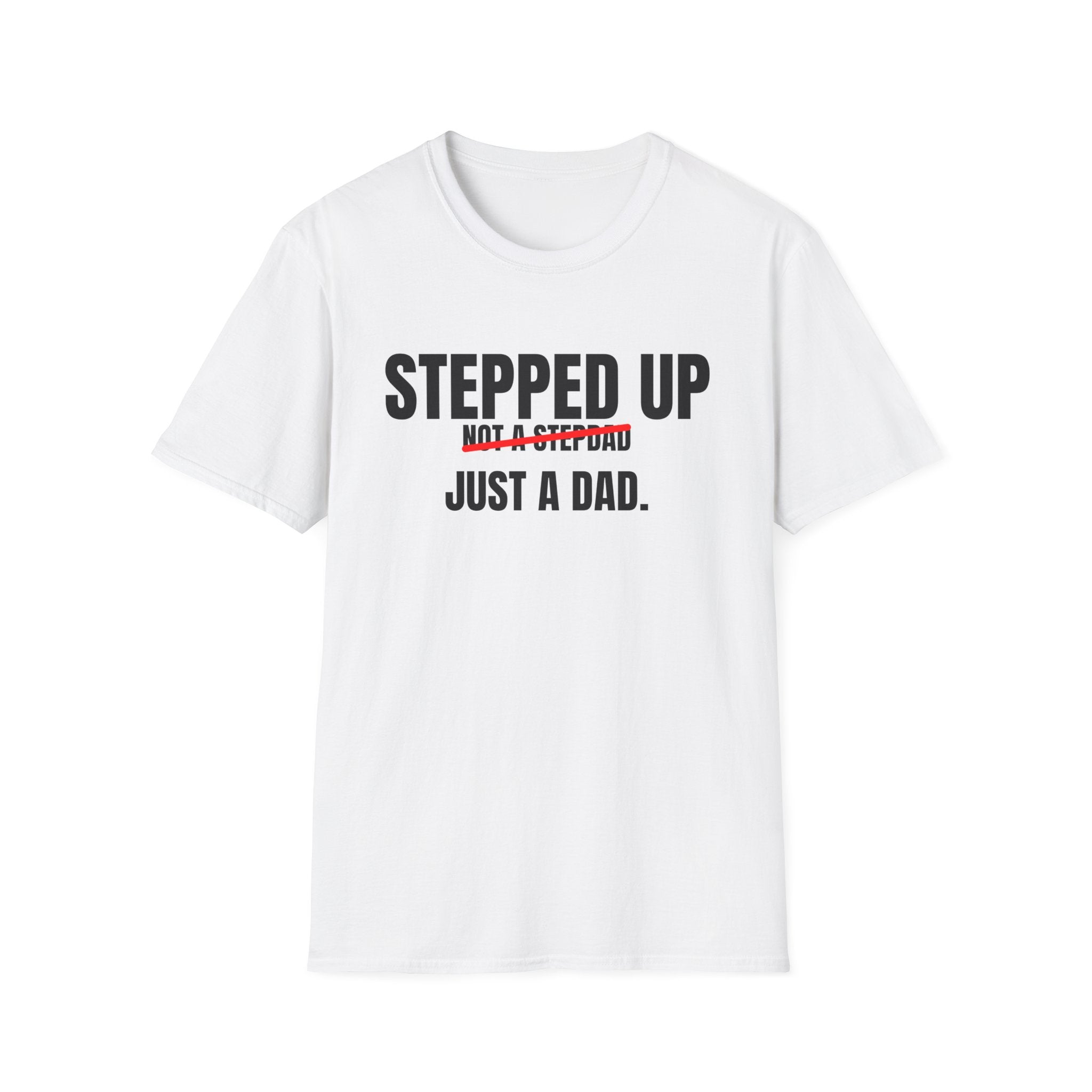 Stepped Up, Not a Stepdad — Just a Dad T-Shirt