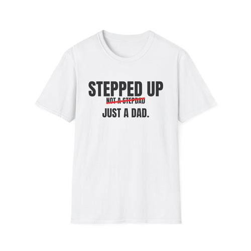 Stepped Up, Not a Stepdad — Just a Dad T-Shirt