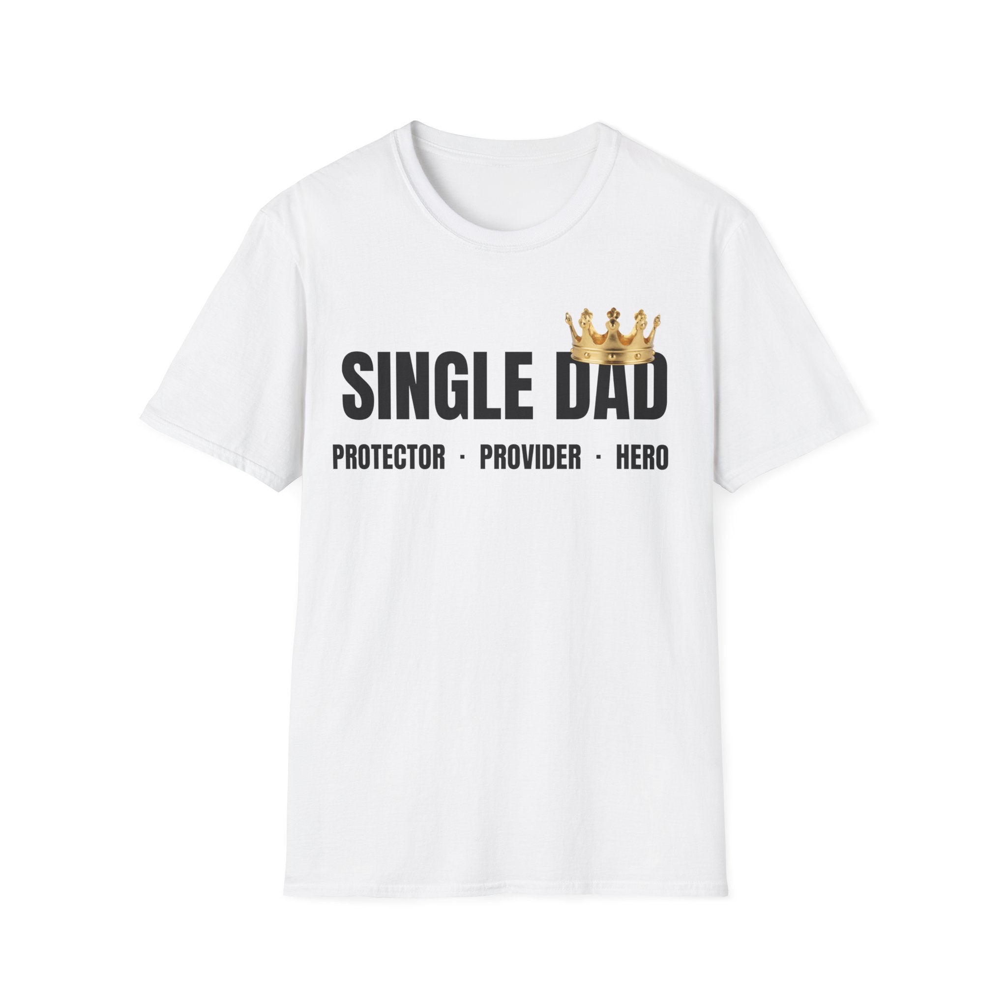 Single Dad T-Shirt — Proud Father Tribute Tee