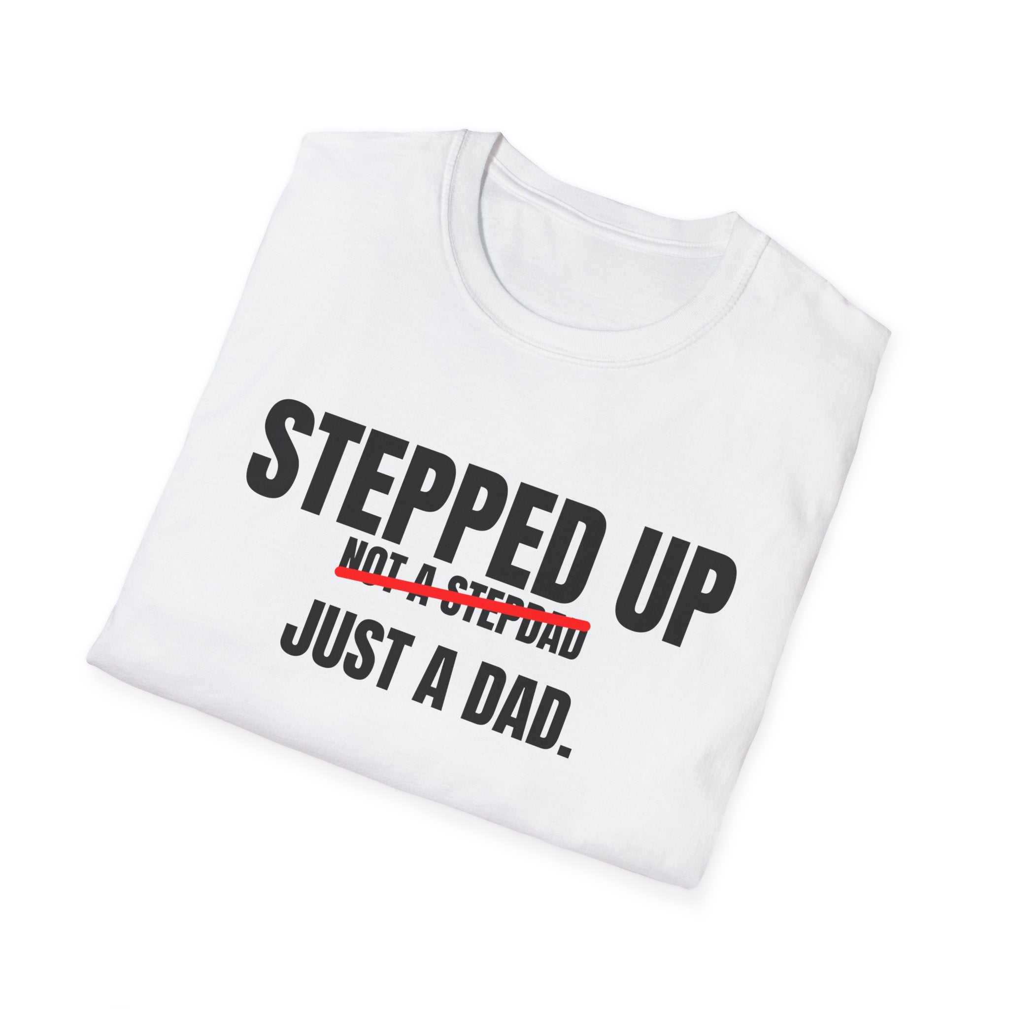 Stepped Up, Not a Stepdad — Just a Dad T-Shirt