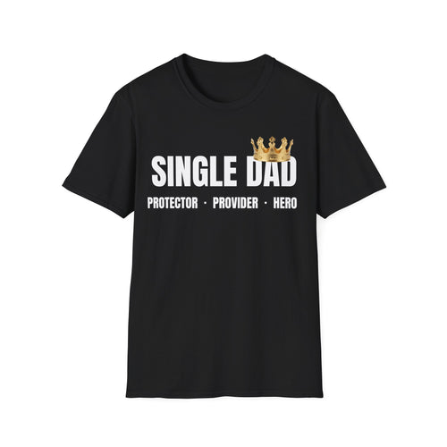 Single Dad T-Shirt — Proud Father Tribute Tee