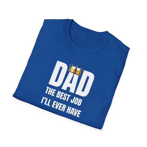 Dad: Best Job I'll Ever Have T-Shirt