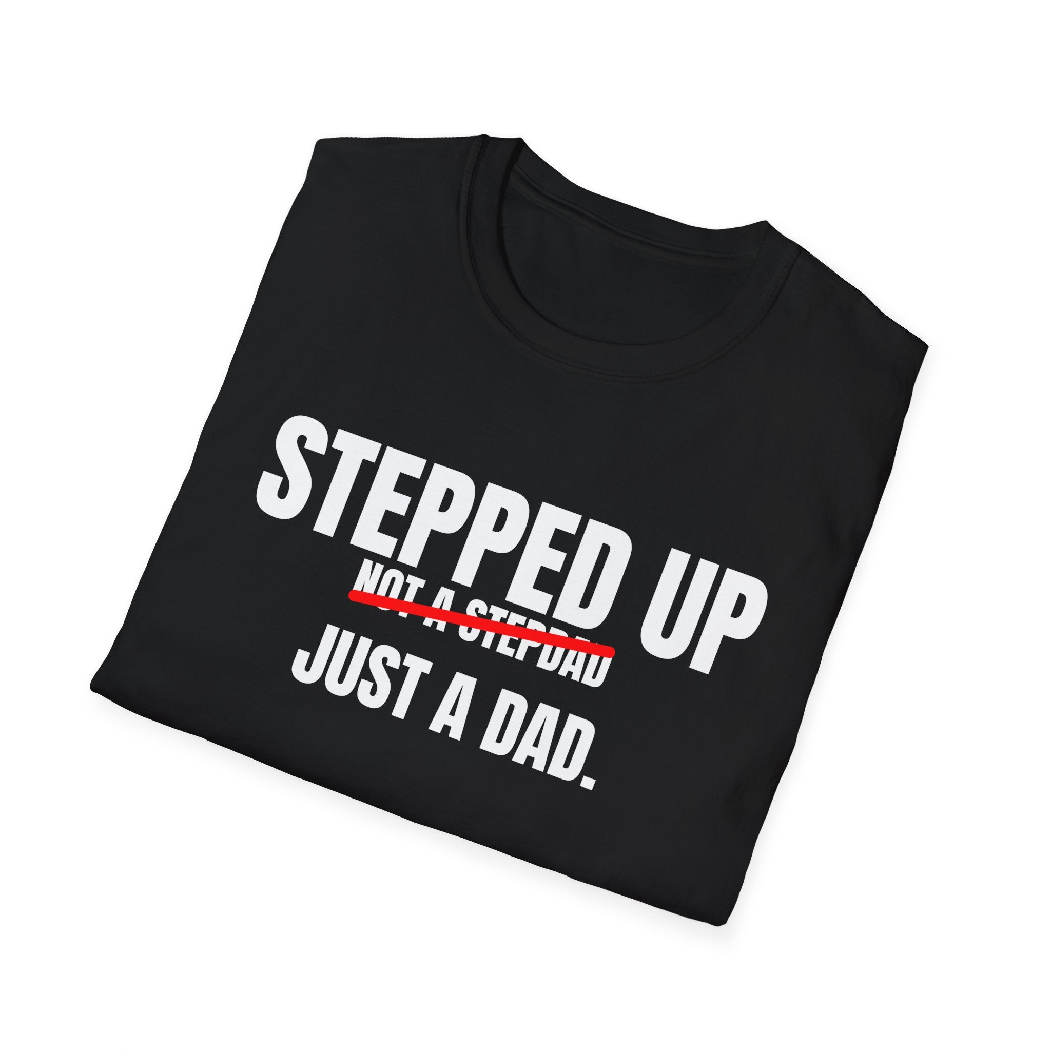 Stepped Up, Not a Stepdad — Just a Dad T-Shirt