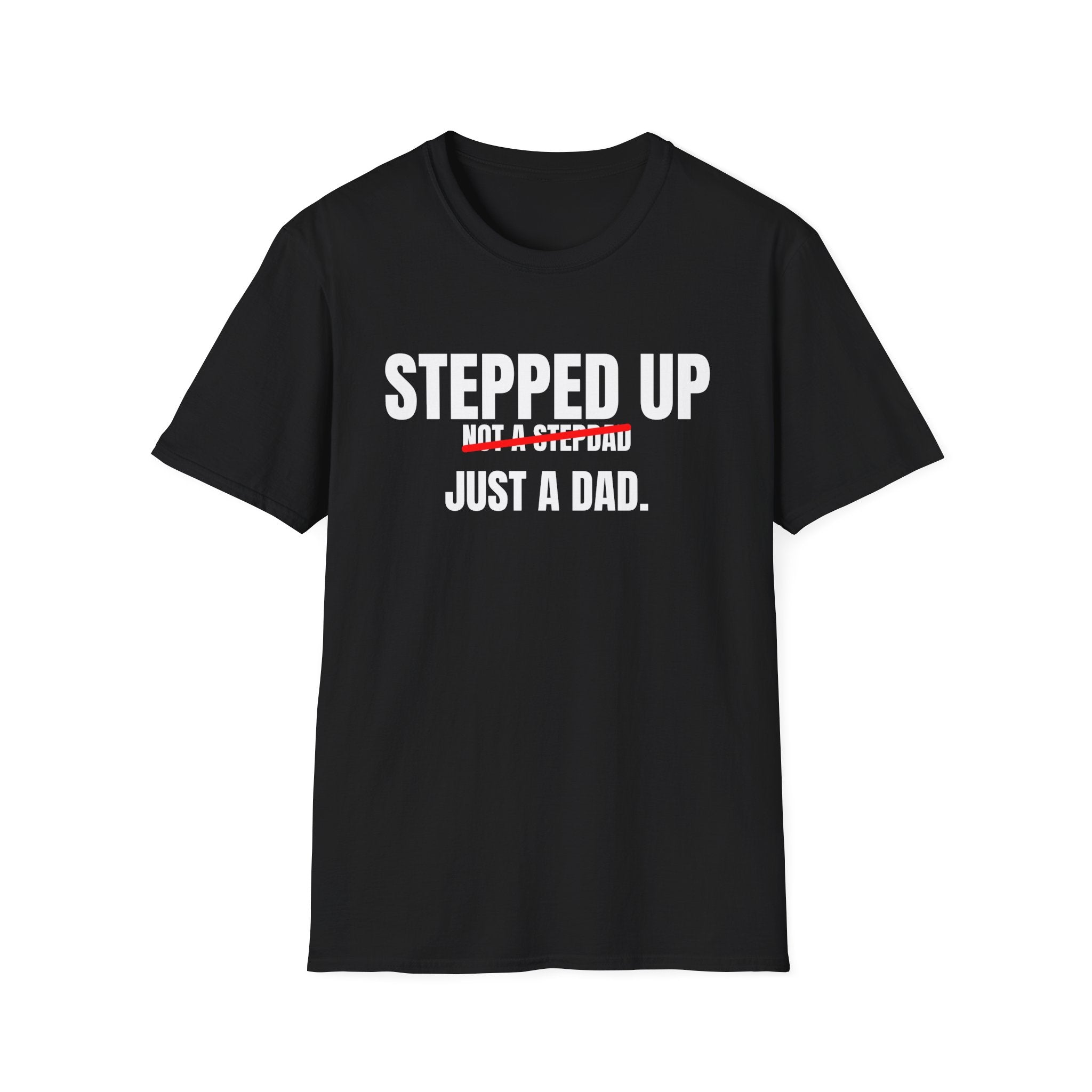 Stepped Up, Not a Stepdad — Just a Dad T-Shirt