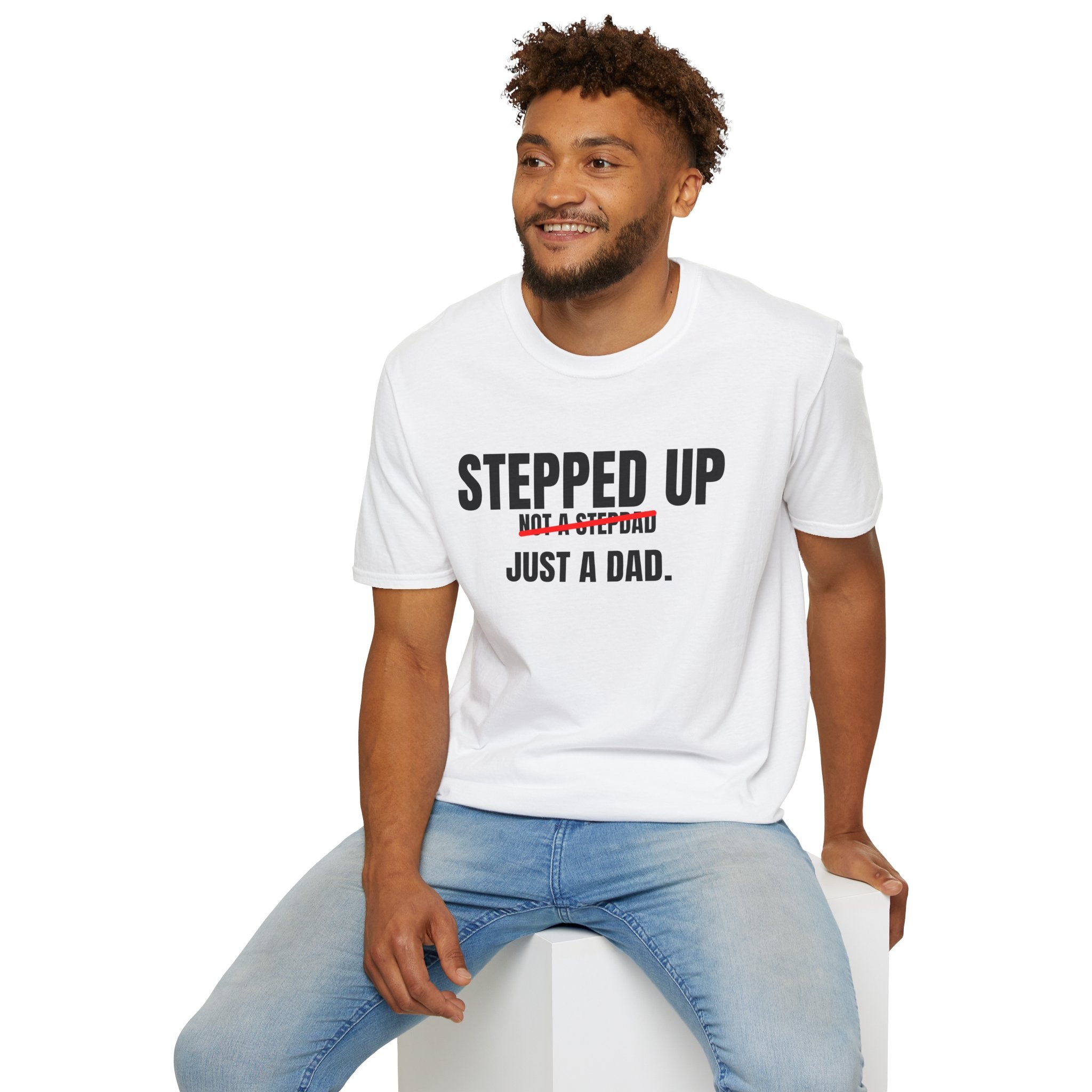 Stepped Up, Not a Stepdad — Just a Dad T-Shirt