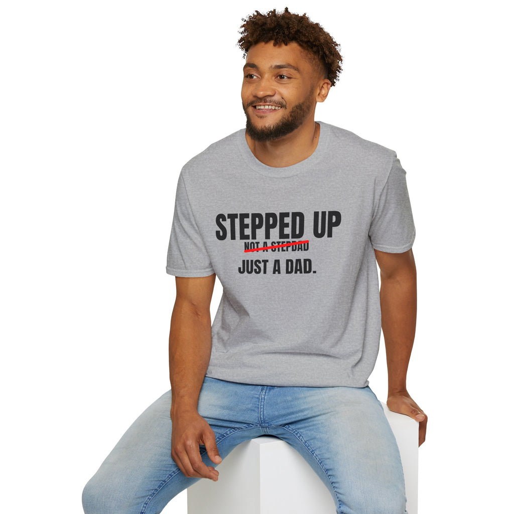 Stepped Up, Not a Stepdad — Just a Dad T-Shirt