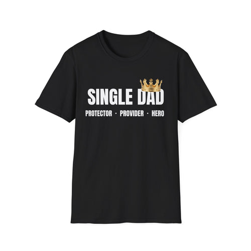 Single Dad T-Shirt — Proud Father Tribute Tee