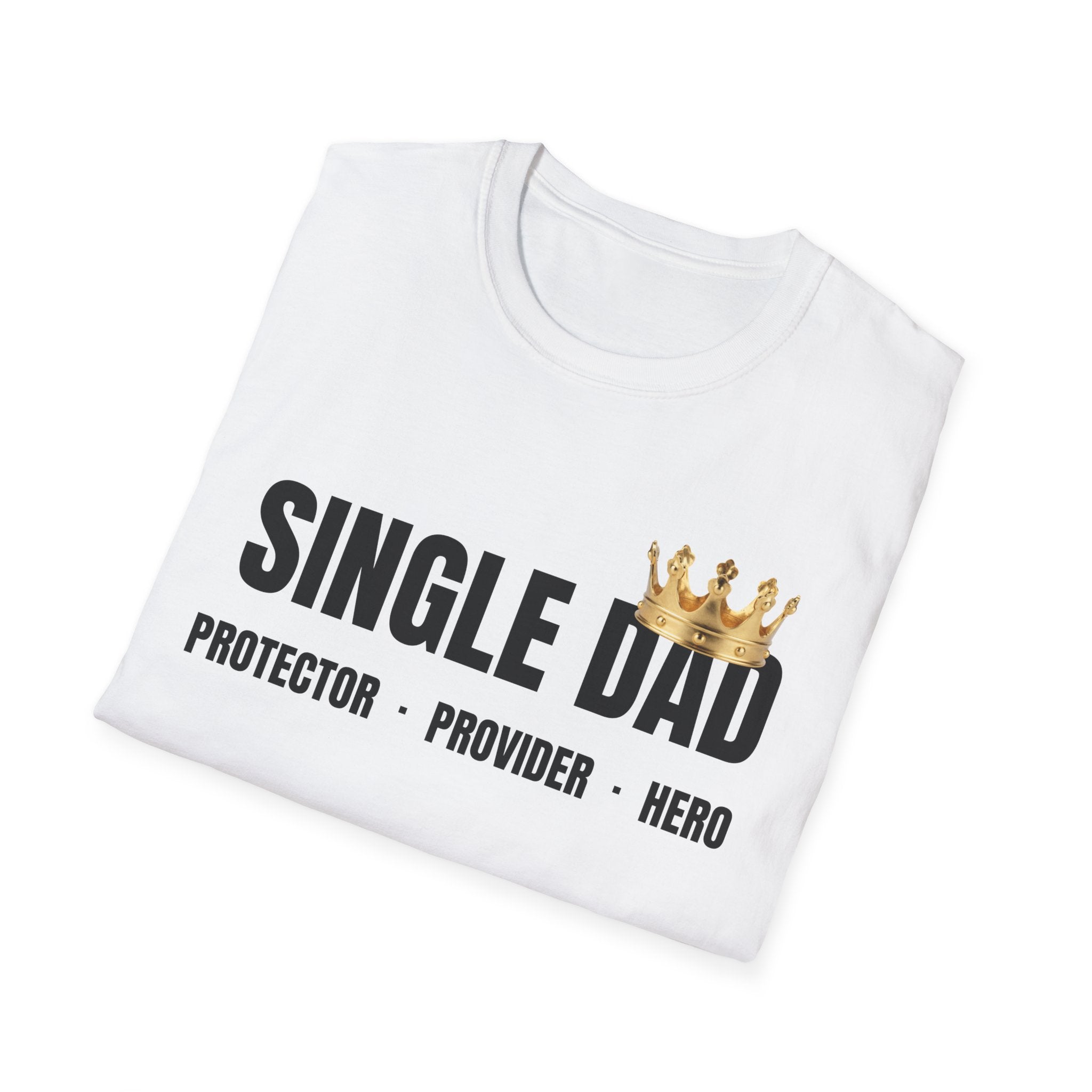 Single Dad T-Shirt — Proud Father Tribute Tee