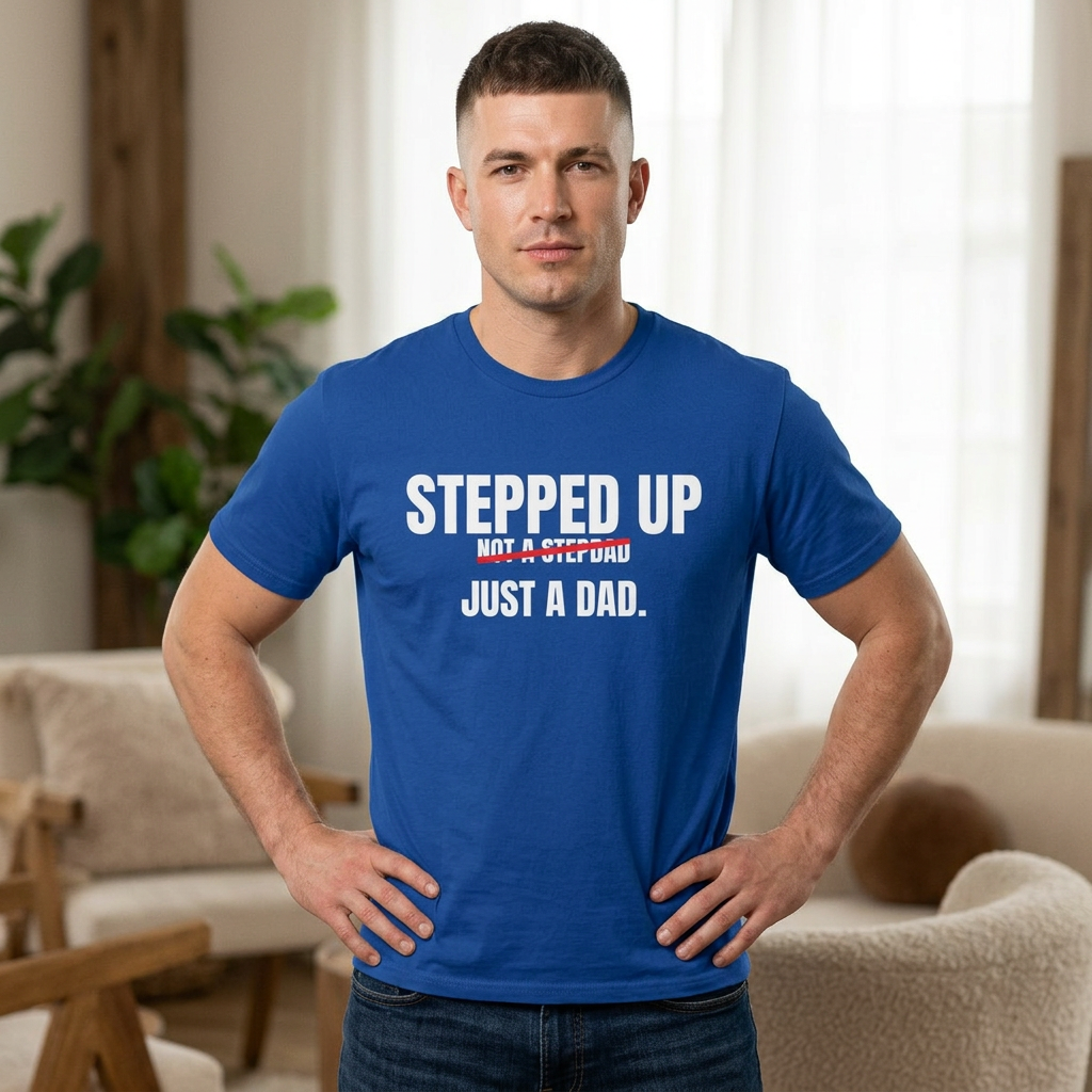 Stepped Up, Not a Stepdad — Just a Dad T-Shirt