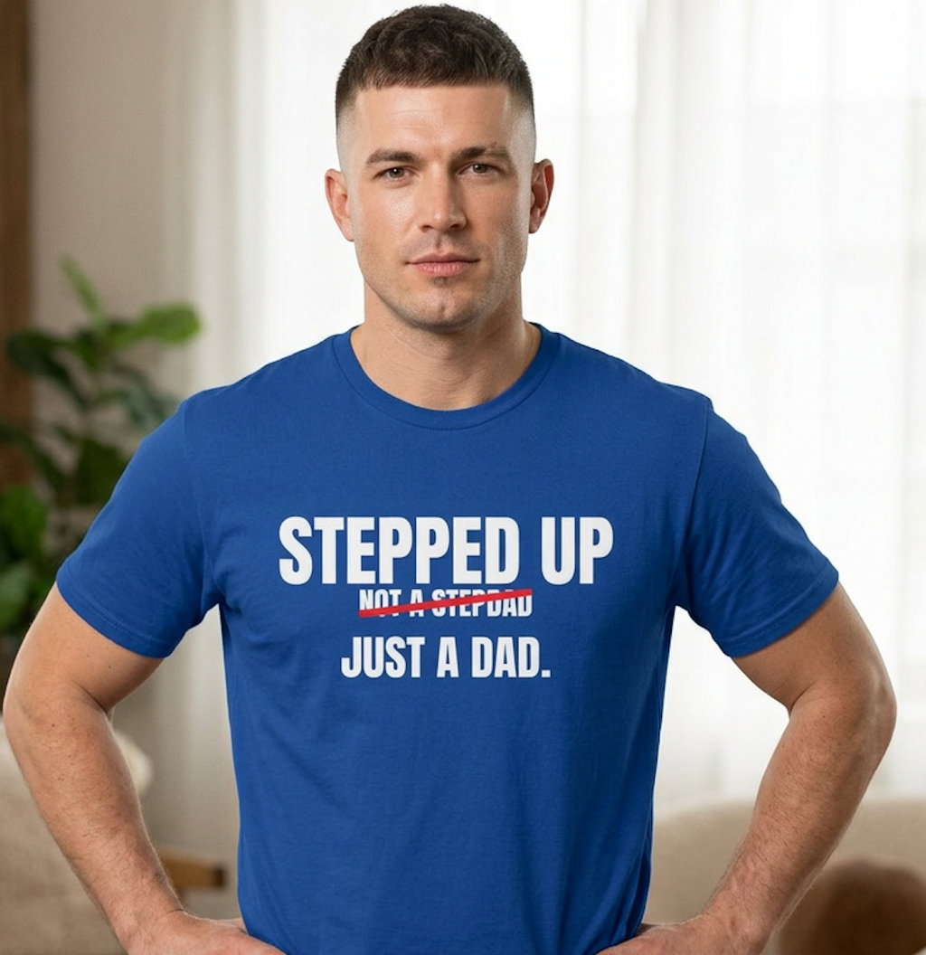 Stepped Up, Not a Stepdad — Just a Dad T-Shirt