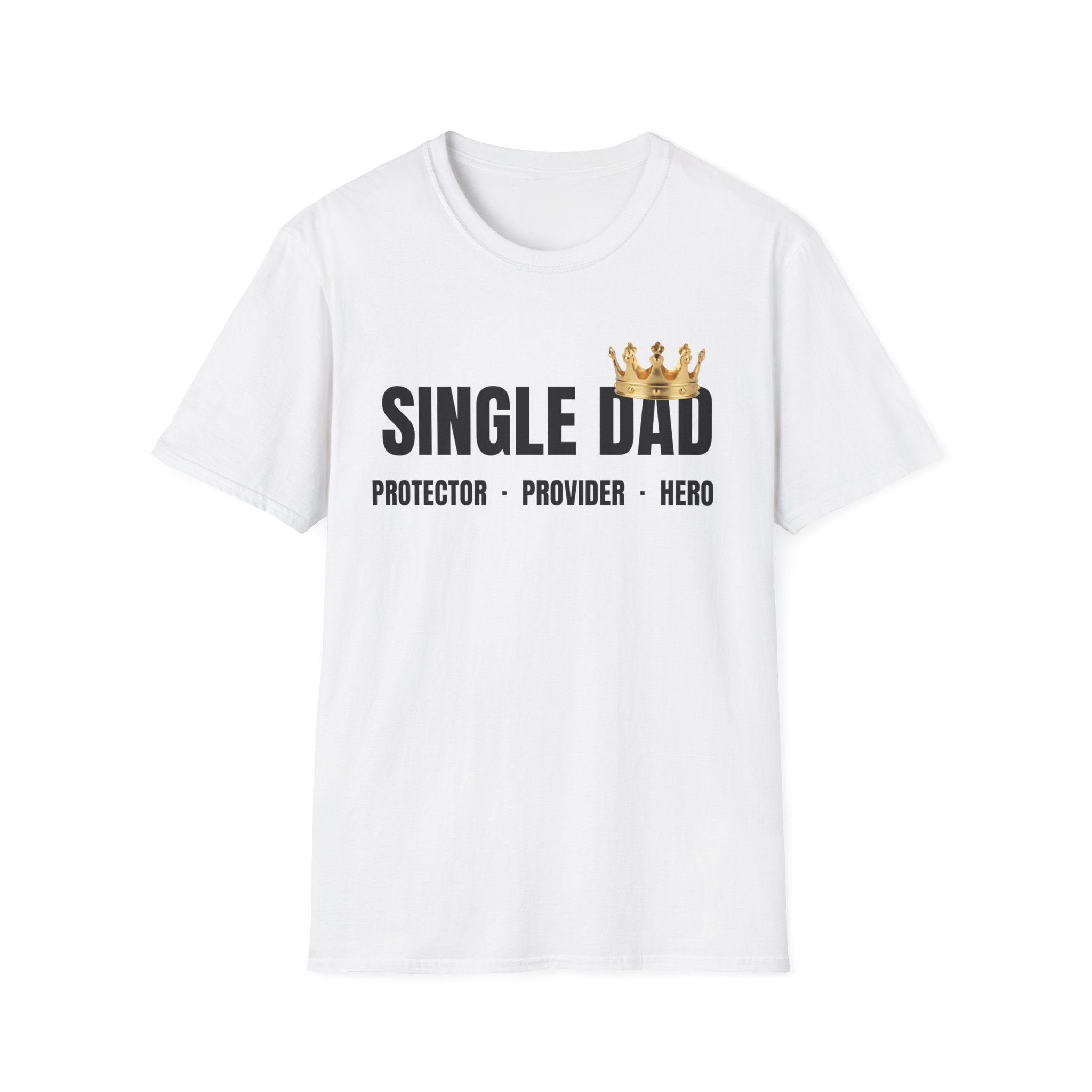 Single Dad T-Shirt — Proud Father Tribute Tee