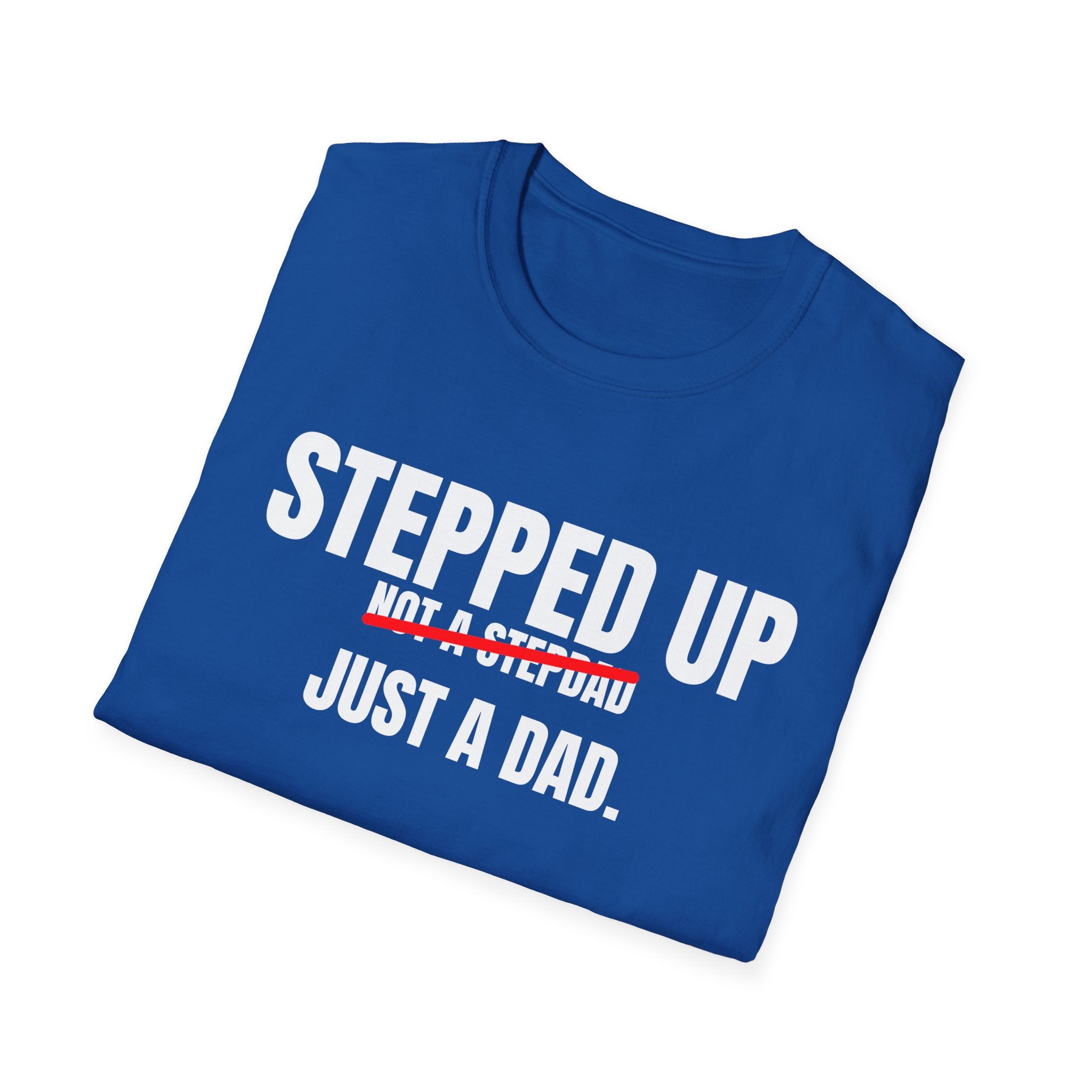 Stepped Up, Not a Stepdad — Just a Dad T-Shirt