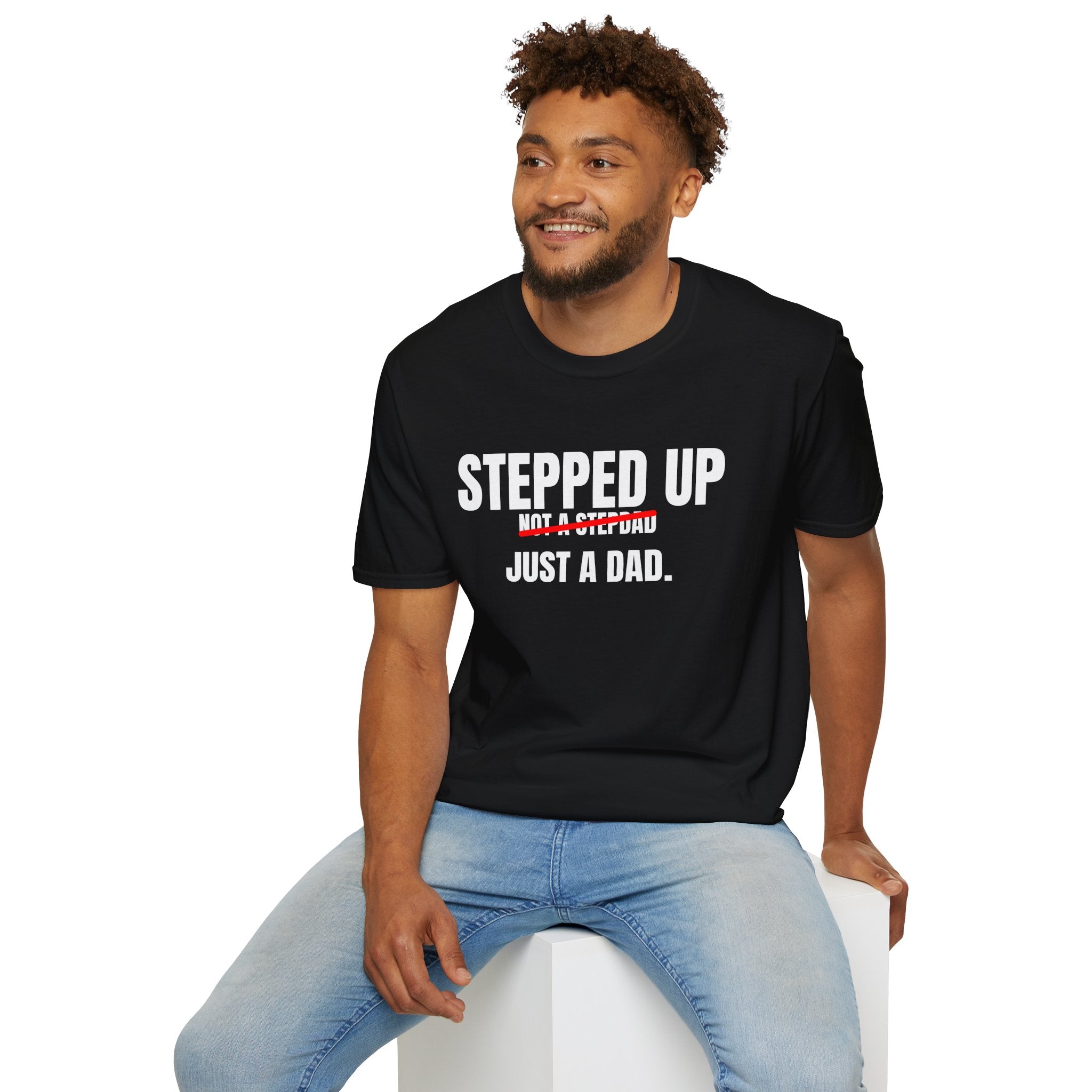 Stepped Up, Not a Stepdad — Just a Dad T-Shirt