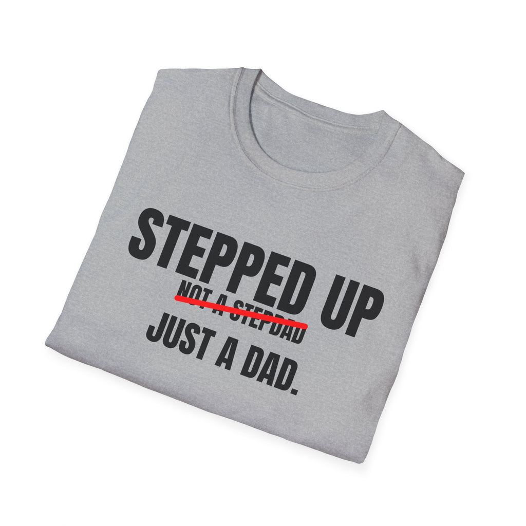 Stepped Up, Not a Stepdad — Just a Dad T-Shirt