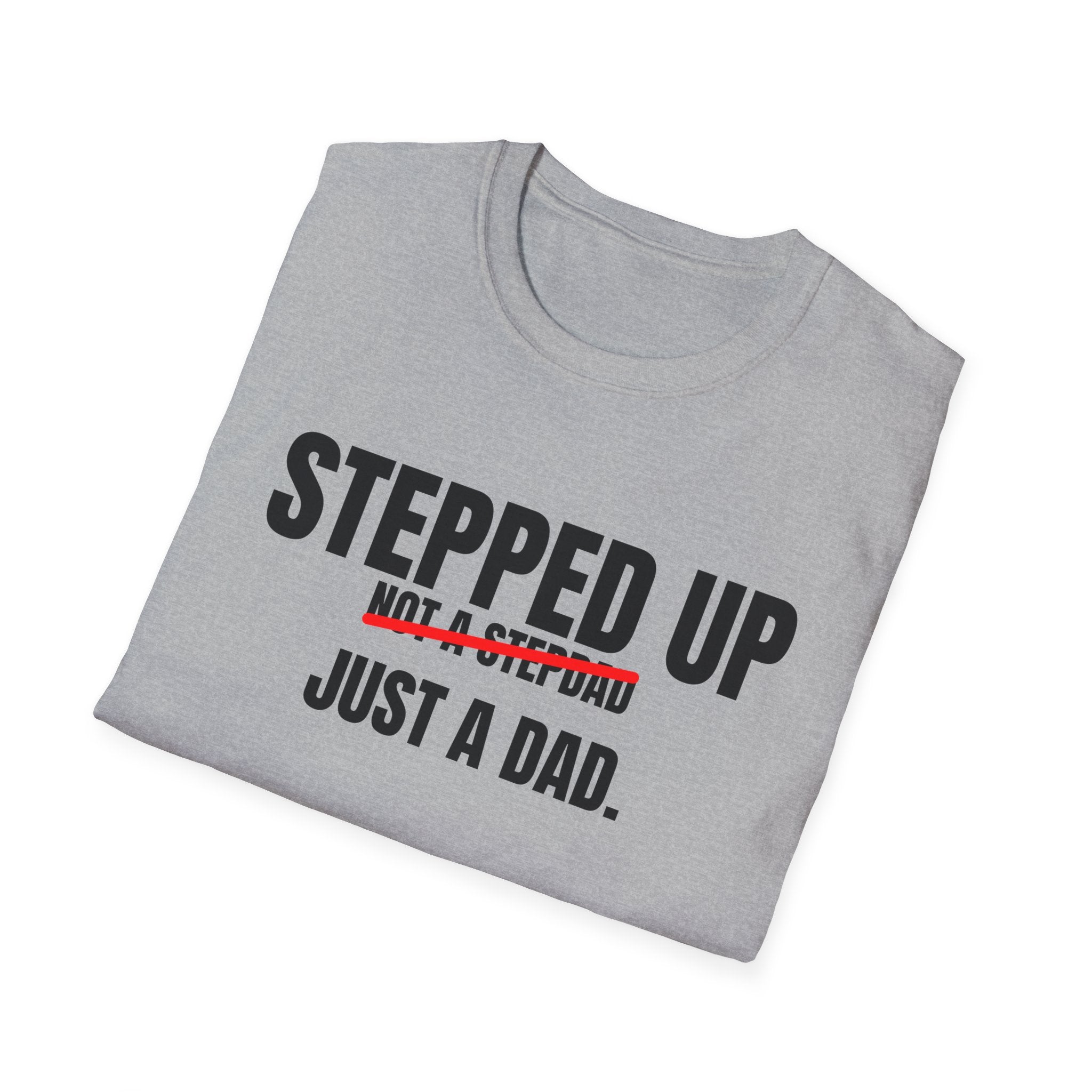Stepped Up, Not a Stepdad — Just a Dad T-Shirt