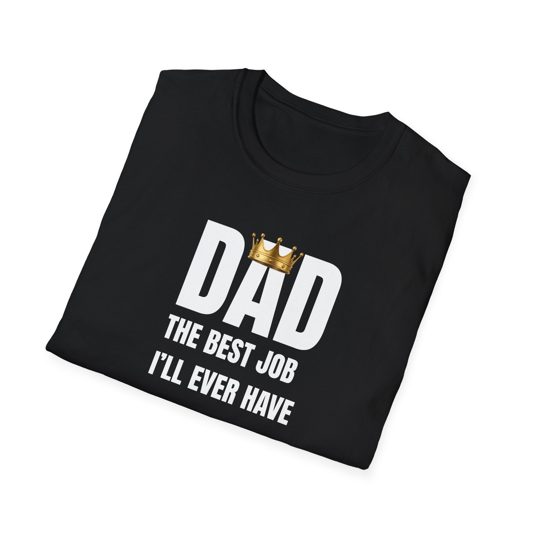 Dad: Best Job I'll Ever Have T-Shirt