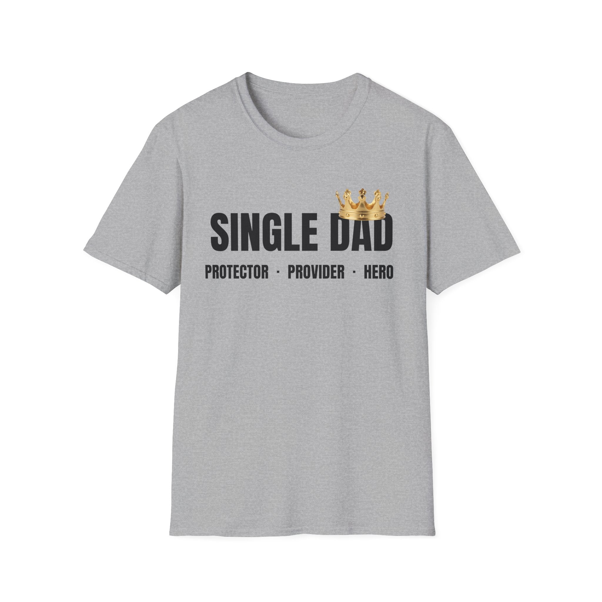 Single Dad T-Shirt — Proud Father Tribute Tee