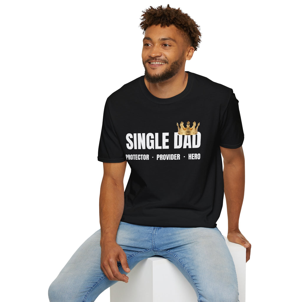 Single Dad T-Shirt — Proud Father Tribute Tee