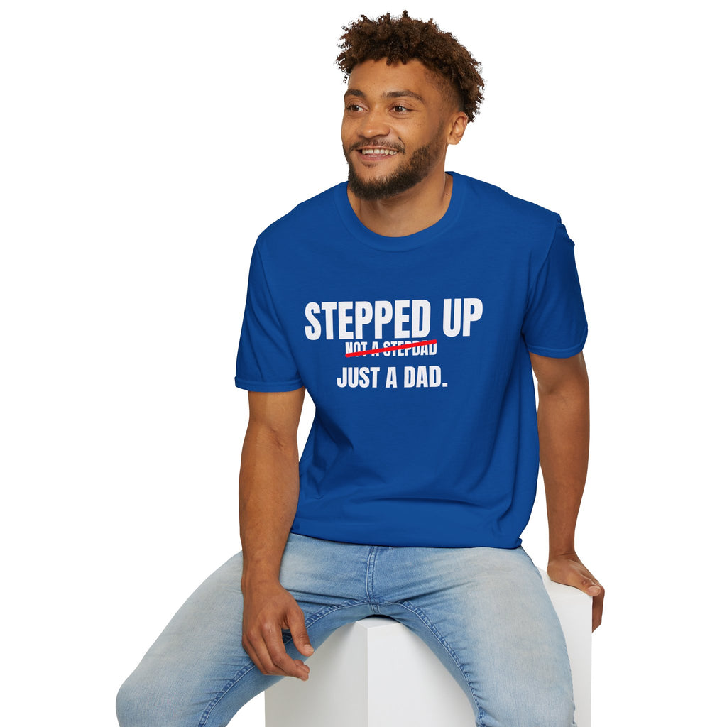 Stepped Up, Not a Stepdad — Just a Dad T-Shirt