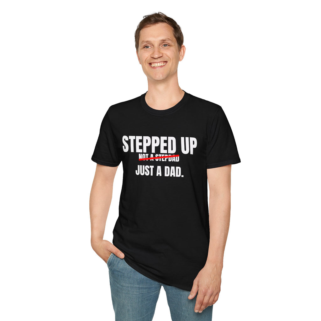 Stepped Up, Not a Stepdad — Just a Dad T-Shirt