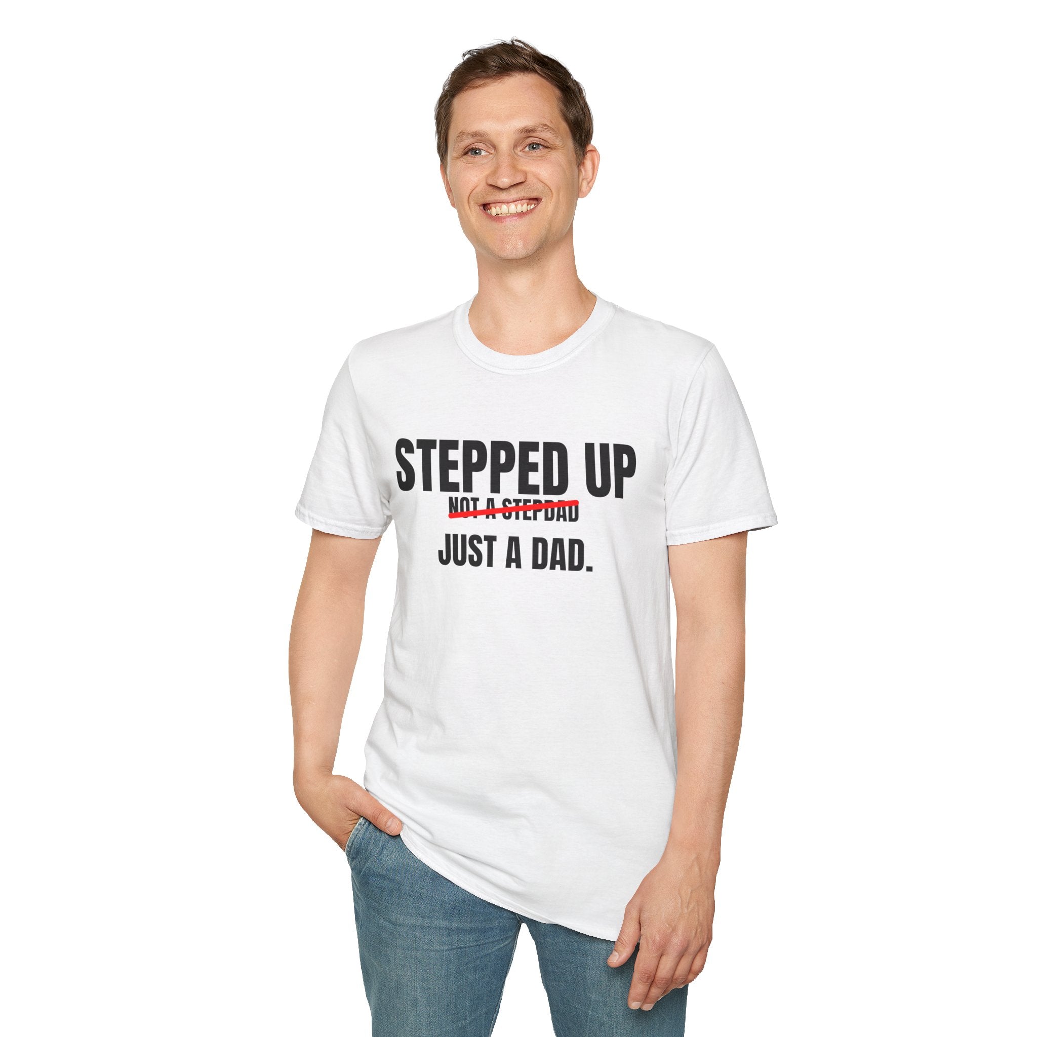 Stepped Up, Not a Stepdad — Just a Dad T-Shirt